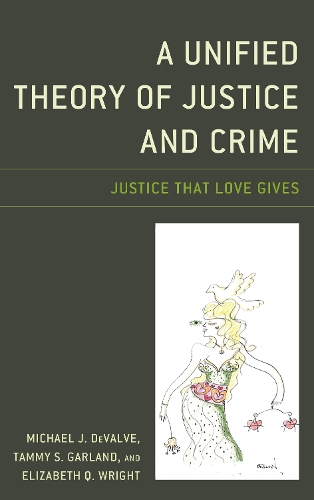 Паперова книга «A Unified Theory of Justice and Crime: Justice That Love Gives», авторів Елізабет К. Райт, Майкл Дж. ДеВальве, Таммі С. Гарланд - фото №1