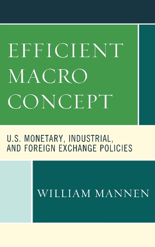 Бумажная книга «Efficient Macro Concept: U.S. Monetary, Industrial, and Foreign Exchange Policies», автор Уильям Маннен - фото №1
