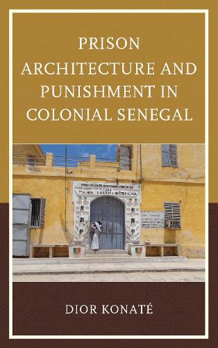 Бумажная книга «Prison Architecture and Punishment in Colonial Senegal», автор Диор Конате - фото №1