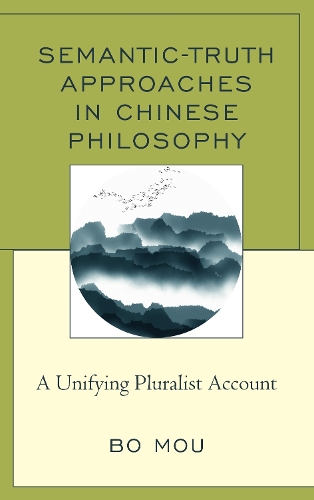 Бумажная книга «Semantic-Truth Approaches in Chinese Philosophy: A Unifying Pluralist Account», автор Бо Моу - фото №1