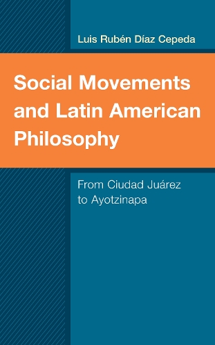Бумажная книга «Social Movements and Latin American Philosophy: From Ciudad Juárez to Ayotzinapa», автор Луис Рубен Диас Сепеда - фото №1
