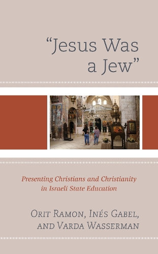 Бумажная книга «"Jesus Was a Jew": Presenting Christians and Christianity in Israeli State Education», авторов Инес Габель, Орит Рамон, Варда Вассерман - фото №1
