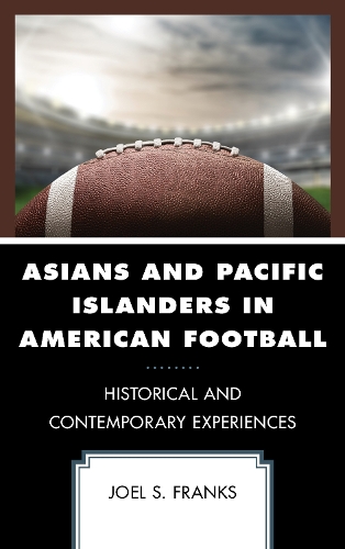 Бумажная книга «Asians and Pacific Islanders in American Football: Historical and Contemporary Experiences», автор Джоэл С. Фрэнкс - фото №1