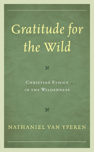 Паперова книга «Gratitude for the Wild: Christian Ethics in the Wilderness», автор Натаніель Ван Іперен - фото №1