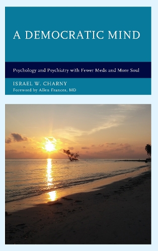 Бумажная книга «A Democratic Mind: Psychology and Psychiatry with Fewer Meds and More Soul», автор Израиль В. Чарни - фото №1