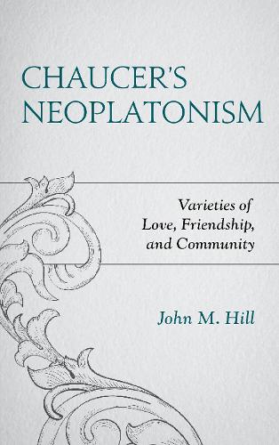 Бумажная книга «Chaucer's Neoplatonism: Varieties of Love, Friendship, and Community», автор Джон М. Хилл - фото №1