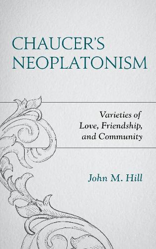Бумажная книга «Chaucer's Neoplatonism: Varieties of Love, Friendship, and Community», автор Джон М. Хилл - фото №1