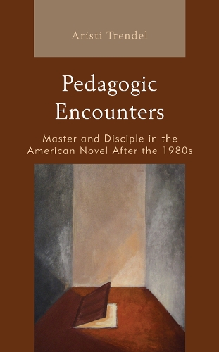 Бумажная книга «Pedagogic Encounters: Master and Disciple in the American Novel After the 1980s», автор Аристи Трендель - фото №1