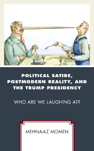 Бумажная книга «Political Satire, Postmodern Reality, and the Trump Presidency: Who Are We Laughing At?», автор Мехнааз Момен - фото №1