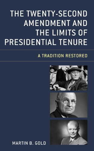 Бумажная книга «The Twenty-Second Amendment and the Limits of Presidential Tenure: A Tradition Restored», автор Мартин Б. Голд - фото №1