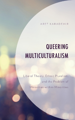 Паперова книга «Queering Multiculturalism: Liberal Theory, Ethnic Pluralism, and the Problem of Minorities-within-Minorities», автор Арет Карадемір - фото №1