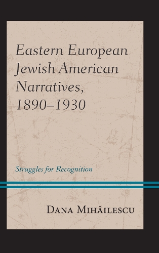 Бумажная книга «Eastern European Jewish American Narratives, 1890–1930: Struggles for Recognition», автор Дана Михэилеску - фото №1