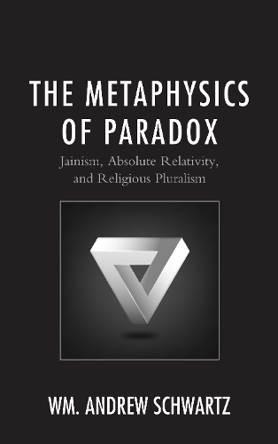 Бумажная книга «The Metaphysics of Paradox: Jainism, Absolute Relativity, and Religious Pluralism», автор Эндрю Шварц - фото №1