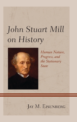Бумажная книга «John Stuart Mill on History: Human Nature, Progress, and the Stationary State», автор Джей М. Айзенберг - фото №1