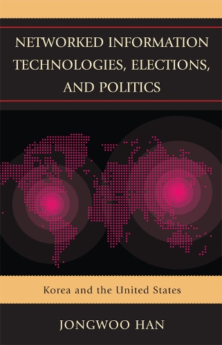 Паперова книга «Networked Information Technologies, Elections, and Politics: Korea and the United States», автор Джонгву Хан - фото №1