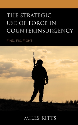 Бумажная книга «The Strategic Use of Force in Counterinsurgency: Find, Fix, Fight», автор Майлз Киттс - фото №1