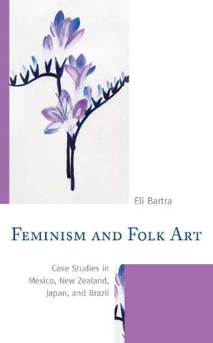 Бумажная книга «Feminism and Folk Art: Case Studies in Mexico, New Zealand, Japan, and Brazil», автор Эли Бартра - фото №1