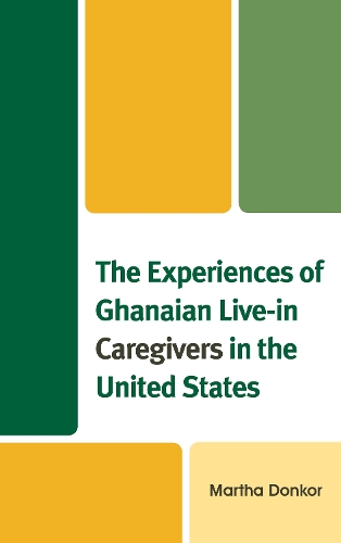 Бумажная книга «The Experiences of Ghanaian Live-in Caregivers in the United States», автор Марта Донкор - фото №1