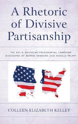 Бумажная книга «A Rhetoric of Divisive Partisanship: The 2016 American Presidential Campaign Discourse of Bernie Sanders and Donald Trump», автор Коллин Элизабет Келли - фото №1