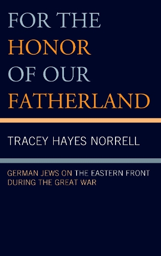 Бумажная книга «For the Honor of Our Fatherland: German Jews on the Eastern Front during the Great War», автор Трейси Хейс Норрелл - фото №1