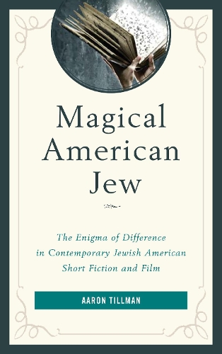 Бумажная книга «Magical American Jew: The Enigma of Difference in Contemporary Jewish American Short Fiction and Film», автор Аарон Тиллман - фото №1