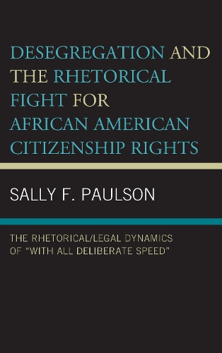 Бумажная книга «Desegregation and the Rhetorical Fight for African American Citizenship Rights: The Rhetorical/Legal Dynamics of “With All Deliberate Speed”», автор Салли Ф. Полсон - фото №1