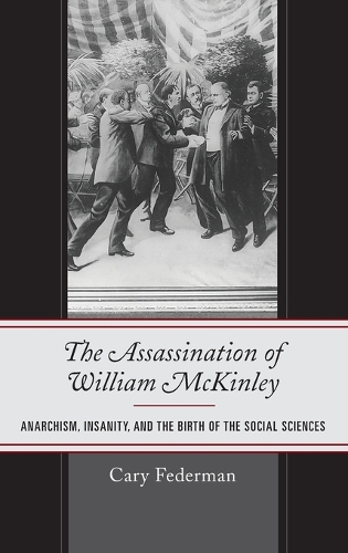 Бумажная книга «The Assassination of William McKinley: Anarchism, Insanity, and the Birth of the Social Sciences», автор Кэри Федерман - фото №1