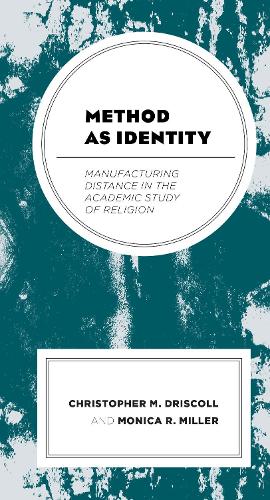 Бумажная книга «Method as Identity: Manufacturing Distance in the Academic Study of Religion», авторов Кристофер М. Дрисколл, Моника Р. Миллер - фото №1
