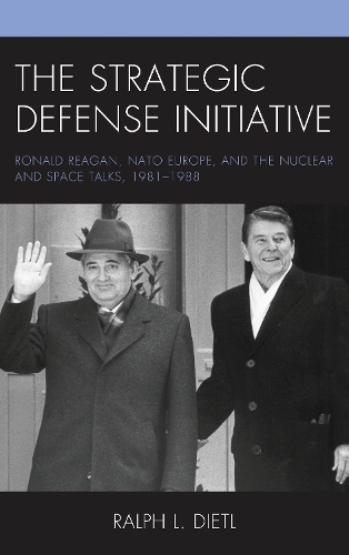Бумажная книга «The Strategic Defense Initiative: Ronald Reagan, NATO Europe, and the Nuclear and Space Talks, 1981–1988», автор Ральф Л. Дитл - фото №1