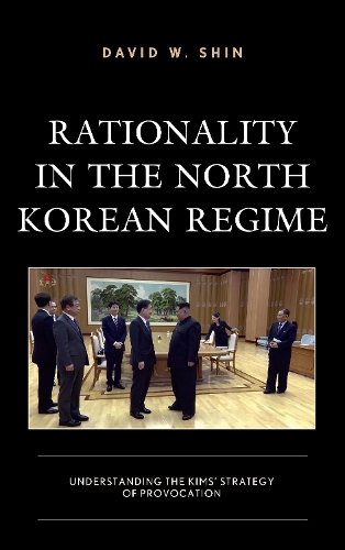 Паперова книга «Rationality in the North Korean Regime: Understanding the Kims’ Strategy of Provocation», автор Девід В. Шин - фото №1