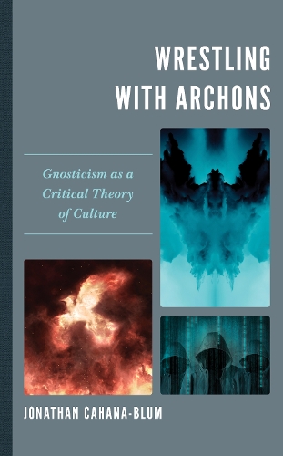 Бумажная книга «Wrestling with Archons: Gnosticism as a Critical Theory of Culture», автор Джонатан Кахана-Блюм - фото №1