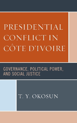 Бумажная книга «Presidential Conflict in Côte d’Ivoire: Governance, Political Power, and Social Justice», автор Т. Ю. Окосун - фото №1