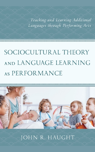 Бумажная книга «Sociocultural Theory and Language Learning as Performance: Teaching and Learning Additional Languages through Performing Arts», автор Джон Р. Хоут - фото №1