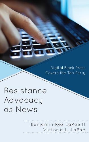 Бумажная книга «Resistance Advocacy as News: Digital Black Press Covers the Tea Party», авторов Бенджамин Рекс ЛаПо II, Виктория Л. ЛаПо - фото №1