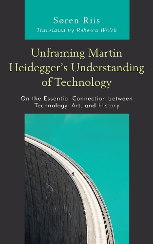 Бумажная книга «Unframing Martin Heidegger’s Understanding of Technology: On the Essential Connection between Technology, Art, and History», автор Серен Рийс - фото №1