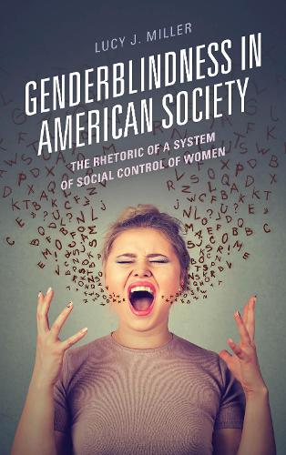 Бумажная книга «Genderblindness in American Society: The Rhetoric of a System of Social Control of Women», автор Люси Дж. Миллер - фото №1