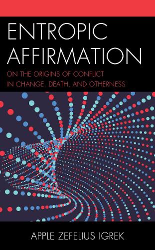 Бумажная книга «Entropic Affirmation: On the Origins of Conflict in Change, Death, and Otherness», автор Эппл Зефелиус Игрек - фото №1