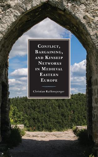 Паперова книга «Conflict, Bargaining, and Kinship Networks in Medieval Eastern Europe», автор Крістіан Раффенспергер - фото №1