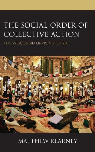Бумажная книга «The Social Order of Collective Action: The Wisconsin Uprising of 2011», автор Мэтью Кирни - фото №1