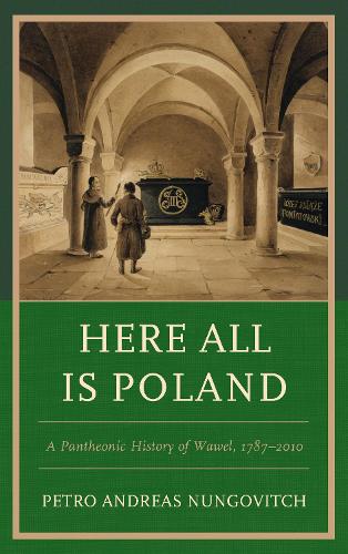 Бумажная книга «Here All Is Poland: A Pantheonic History of Wawel, 1787–2010», автор Петро Андреас Нунгович - фото №1