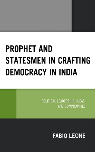Бумажная книга «Prophet and Statesmen in Crafting Democracy in India: Political Leadership, Ideas, and Compromises», автор Фабио Леоне - фото №1