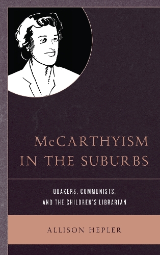 Паперова книга «McCarthyism in the Suburbs: Quakers, Communists, and the Children's Librarian», автор Еллісон Геплер - фото №1