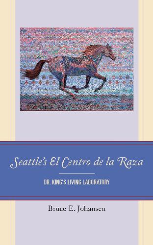 Бумажная книга «Seattle's El Centro de la Raza: Dr. King's Living Laboratory», автор Брюс Э. Йохансен - фото №1