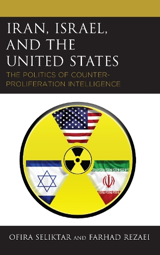 Бумажная книга «Iran, Israel, and the United States: The Politics of Counter-Proliferation Intelligence», авторов Фархад Резаи, Офира Селиктар - фото №1