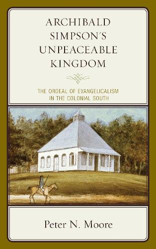 Бумажная книга «Archibald Simpson's Unpeaceable Kingdom: The Ordeal of Evangelicalism in the Colonial South», автор Питер Н. Мур - фото №1