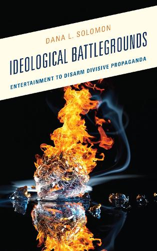 Бумажная книга «Ideological Battlegrounds: Entertainment to Disarm Divisive Propaganda», автор Дана Л. Соломон - фото №1