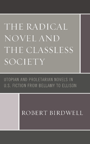 Бумажная книга «The Radical Novel and the Classless Society: Utopian and Proletarian Novels in U.S. Fiction from Bellamy to Ellison», автор Роберт З. Бердвелл - фото №1