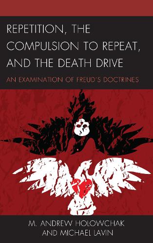 Бумажная книга «Repetition, the Compulsion to Repeat, and the Death Drive: An Examination of Freud's Doctrines», авторов М. Эндрю Холовчак, Майкл Лавин - фото №1