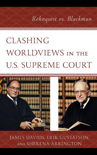 Паперова книга «Clashing Worldviews in the U.S. Supreme Court: Rehnquist vs. Blackmun», авторів Ерік Ґустафсон, Джеймс Девідс, Шерена Аррінгтон - фото №1