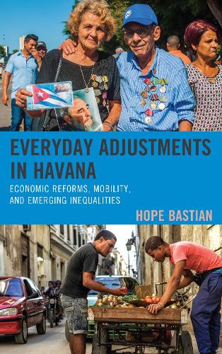 Бумажная книга «Everyday Adjustments in Havana: Economic Reforms, Mobility, and Emerging Inequalities», автор Хоуп Бастиан - фото №1